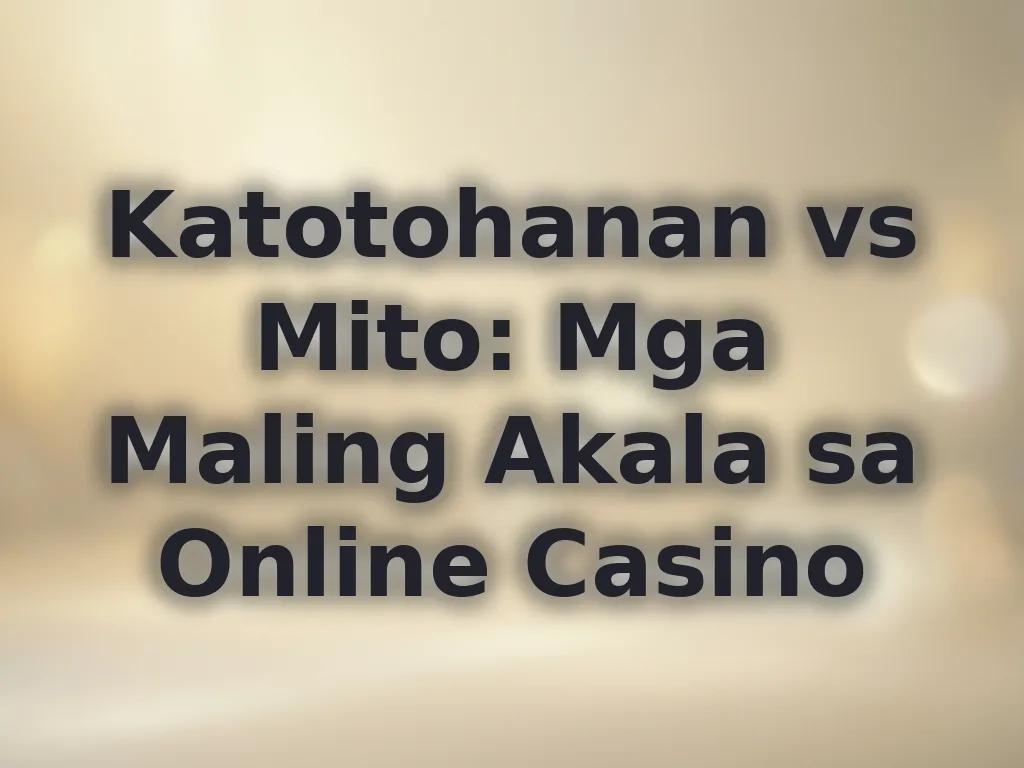 Katotohanan vs Mito: Mga Maling Akala sa Online Casino