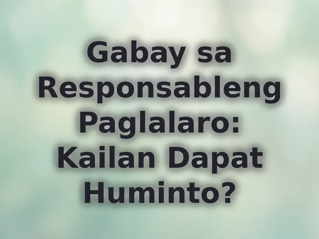Gabay sa Responsableng Paglalaro: Kailan Dapat Huminto?